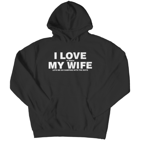 I Love It When My Wife Let's Me Go Camping Hoodie