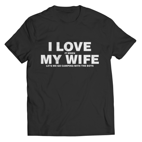 I Love It When My Wife Let's Me Go Camping Shirt