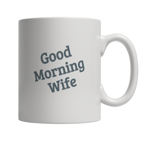 Limited Edition  Good Morning Wife Mug