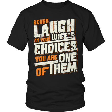 Limited Edition  Never Laugh At Your Wife's Choices