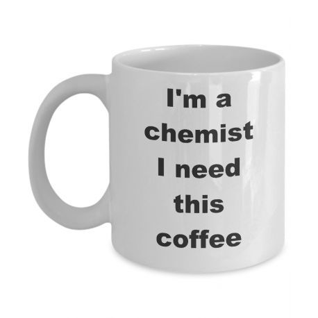 I'm a Chemist I Need this Coffee Mug