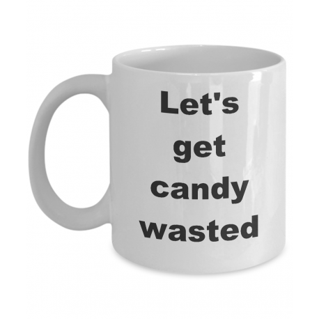 Let's Get Candy Wasted Mug