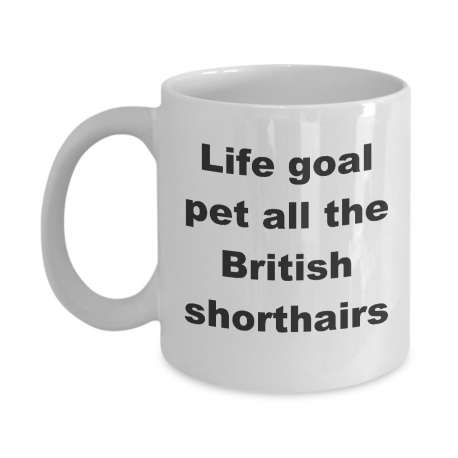 Life Goal Pet All The British Shorthairs Mug