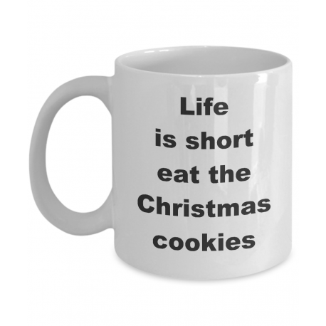Life is Short Eat the Christmas Cookies Mug