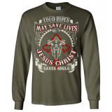 Loud Pipes Save Lives but Jesus Christ Saves Souls! Long Sleeve T-Shirt