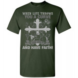 When Life Throws You a Curve Lean Into it and Have Faith! T-Shirt (unisex)