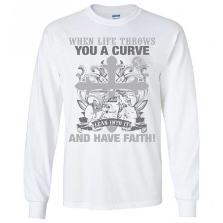When Life Throws You a Curve Lean Into it and Have Faith! Long Sleeve T-Shirt