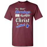 (SALE) Best Mornings Begin with Christ & Coffee! T-Shirt (Unisex)