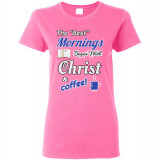 (SALE) Best Mornings Begin with Christ and Coffee! Women's T-Shirt