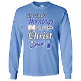 (SALE) Best Mornings Begin with Christ and Coffee! Long Sleeve T-Shirt