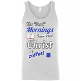 (SALE!) Best Mornings Begin with Christ and Coffee! Unisex Tank Top