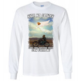 Original Ride No Faster Than Your Guardian Angel Can Follow! Long Sleeve T-Shirt