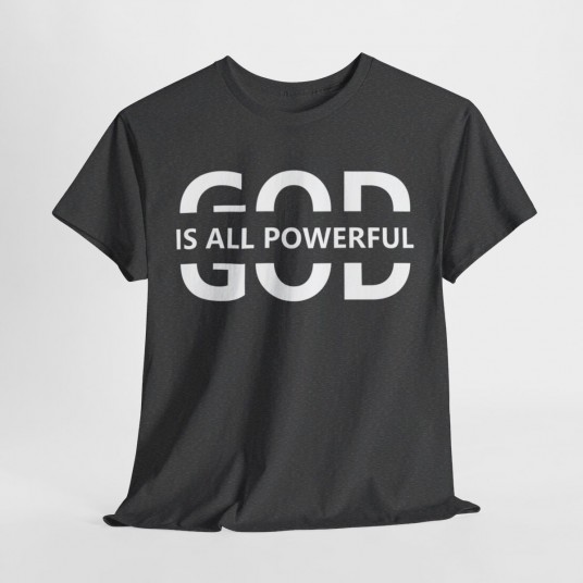 God Is All Powerful T-Shirt   Inspirational Christian Apparel   Faith-Based Clothing for Men and Women