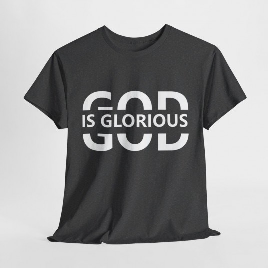 God Is Glorious T-Shirt   Inspirational Christian Apparel   Faith-Based Clothing for Men and Women