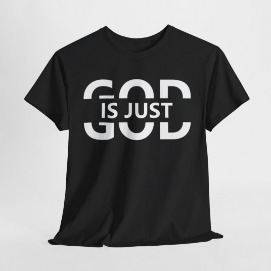 God Is Just  T-Shirt   Inspirational Christian Apparel   Faith-Based Clothing