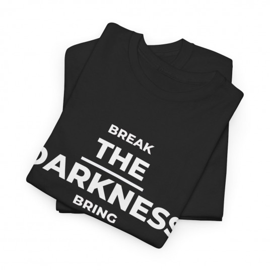 Break the Darkness  Bring The Light T-Shirt 
