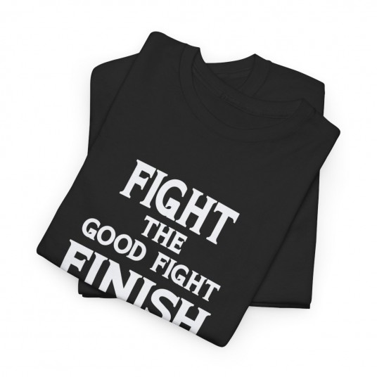 Fight The Good Fight Finish Your Race Keep The Faith T-Shirt 