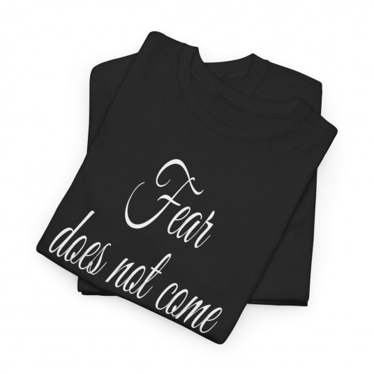 Fear Does Not Come From Heaven T-Shirt