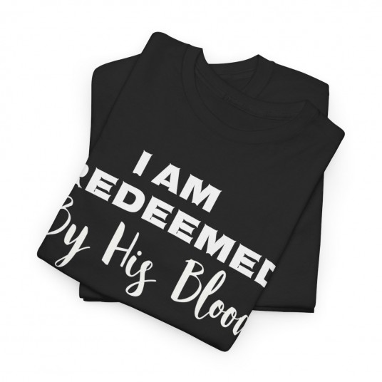 I Am Redeemed By His Blood T-Shirt 