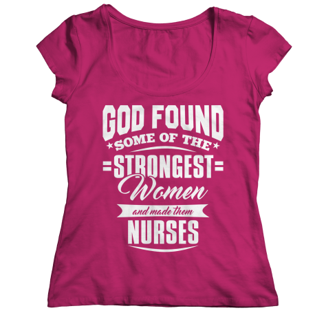 Limited Edition - God Found Some of The Strongest Women and Made Them Nurses