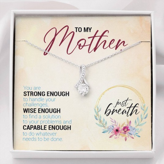 To My Mother, You Are Strong Enough, Wise Enough