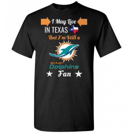 Miami Dolphins Fan and I Live In Texas T-Shirt