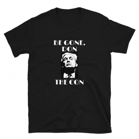 T-Shirt Unisex - 'Be Gone, Don the Con'