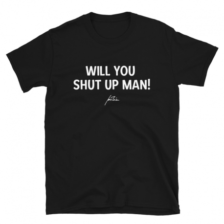 T-Shirt Unisex - 'Will You Shut Up Man'