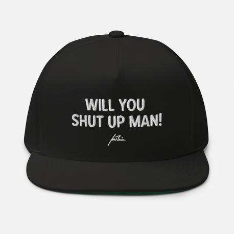 Flat Bill Cap - 'Will You Shut Up Man'