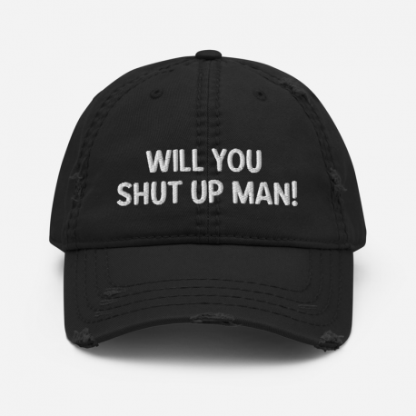 Distressed Dad Hat - 'Will You Shut Up Man'