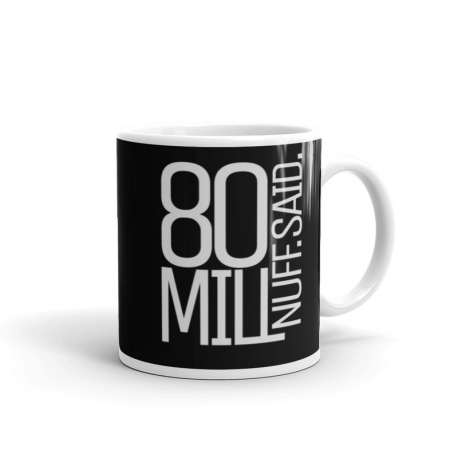 Coffee Mug - '80 Mill Nuff Said'