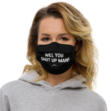 Premium Face Mask - 'Will You Shut Up Man!'