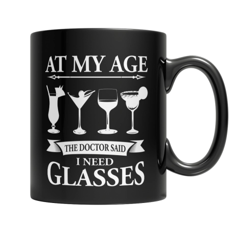 Limited Edition - At My Age The Doctor Said I Need Glasses