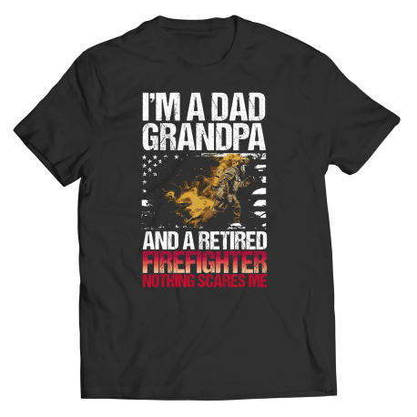 Im A Dad Grandpa And A Retired Firefighter Nothing Scares Me