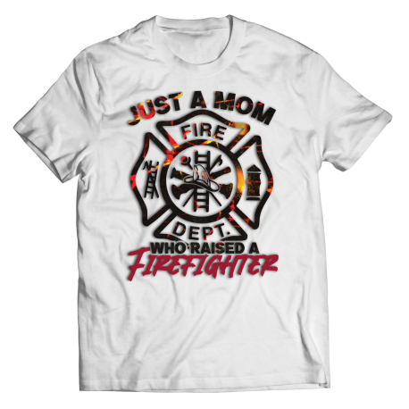 Just A Mom Who raised a Firefighter