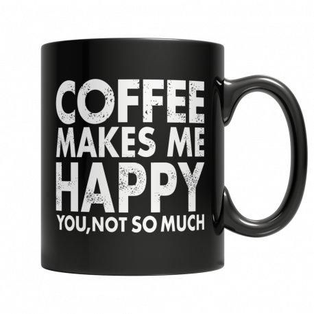 Coffee Makes Me Happy You, Not So Much