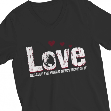 Love Because The World Needs More Of It Ladies V Neck T-Shirt