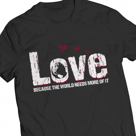 Love Because The World Needs More Of It T-Shirt