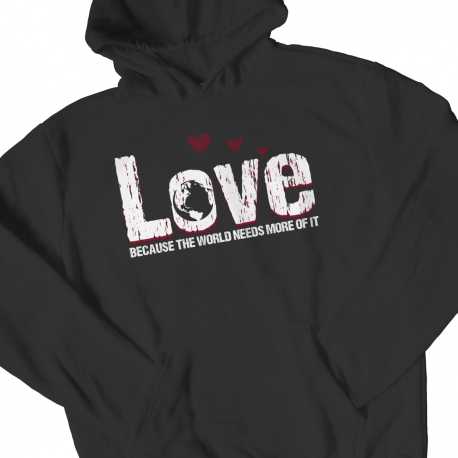 Love Because The World Needs More Of It on Front of Hoodie