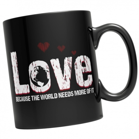Love Because The World Needs More Of It Left Side Black Coffee Mug