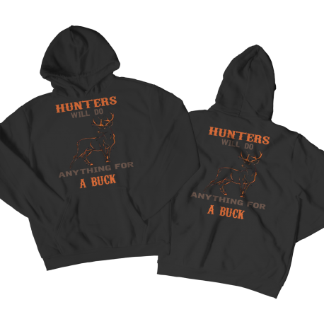 Hunters Will Do Anything For A Buck on Front and Back of Hoodie