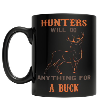 Hunters Will Do Anything For A Buck Right Side Black Coffee Mug