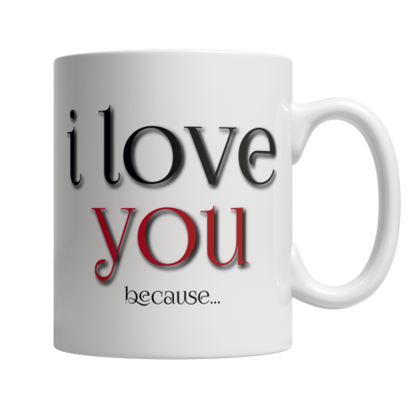 I Love You Because Coffee Mug