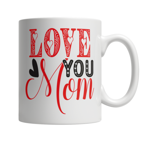 Love You Mom Happy Mothers Day White Coffee Mug