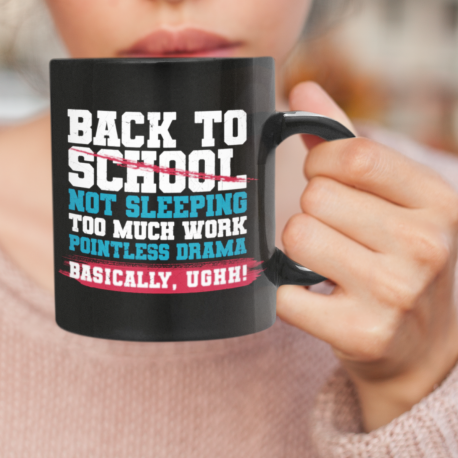 Back To School Not Sleeping Ughh Black Coffee Mug Start the Day with a Bang for Back to School Too Much Work and Pointless Drama