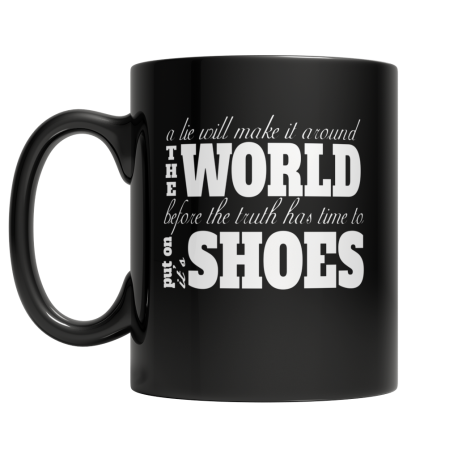 A Lie Will Make It Around the World Before the Truth has Time to Put on Its Shoes Quirky Black Coffee Mug for Truth Lovers