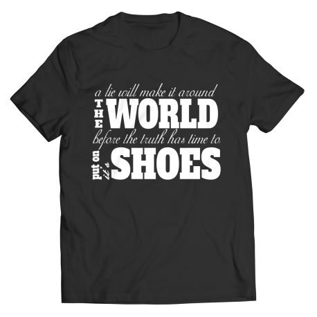 A Lie Will Make It Around The World Before The Truth Has Time To Put On Its Shoes T-Shirt Spread Laughter With This Wordplay Tee