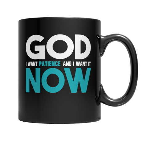God I Want Patience and I Want It Now Quirky Black Coffee Mug Funny Ceramic Mug Office Gift Novelty Tea Mug