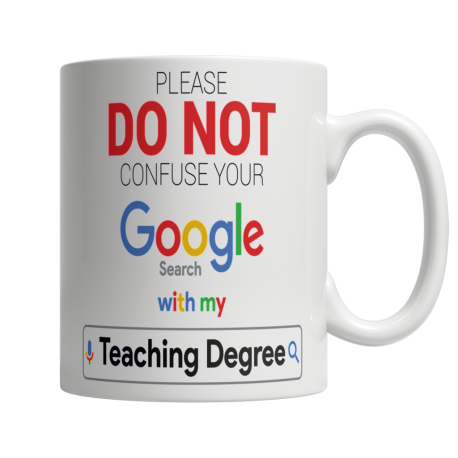 Please Do Not Confuse Your Google Search With My Teaching Degree White MUG