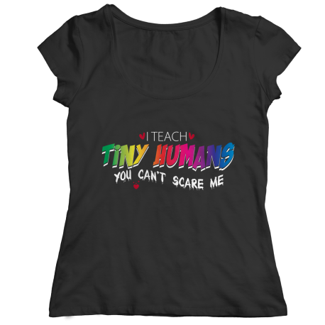 I Teach Tiny Humans, You Cant Scare Me Ladies Classic Shirt